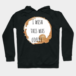 I wish this was coffee Hoodie